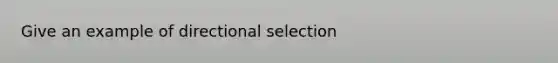 Give an example of directional selection