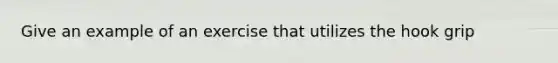 Give an example of an exercise that utilizes the hook grip