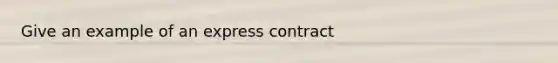 Give an example of an express contract