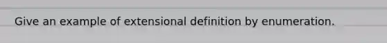 Give an example of extensional definition by enumeration.