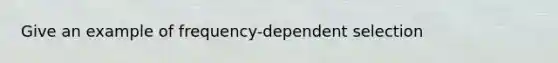 Give an example of frequency-dependent selection