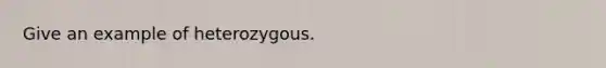 Give an example of heterozygous.