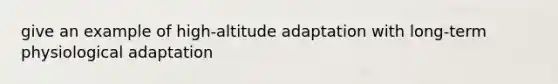 give an example of high-altitude adaptation with long-term physiological adaptation