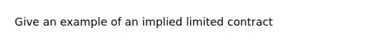 Give an example of an implied limited contract