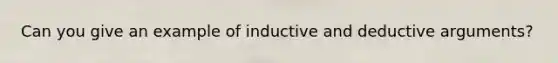 Can you give an example of inductive and deductive arguments?