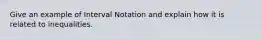 Give an example of Interval Notation and explain how it is related to inequalities.