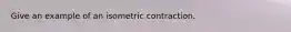 Give an example of an isometric contraction.