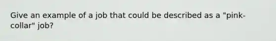 Give an example of a job that could be described as a "pink-collar" job?