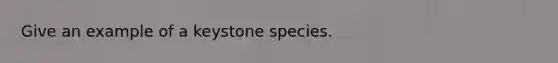 Give an example of a keystone species.