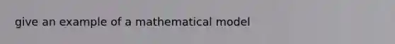 give an example of a mathematical model