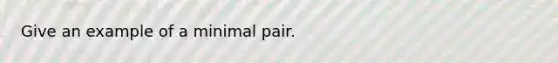 Give an example of a minimal pair.