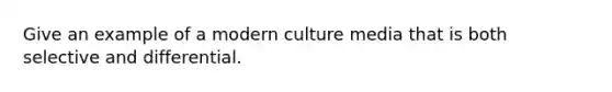 Give an example of a modern culture media that is both selective and differential.