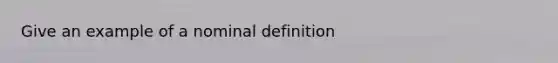 Give an example of a nominal definition