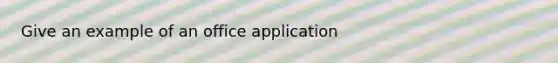 Give an example of an office application