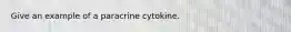 Give an example of a paracrine cytokine.