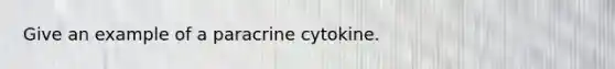 Give an example of a paracrine cytokine.