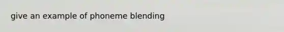 give an example of phoneme blending