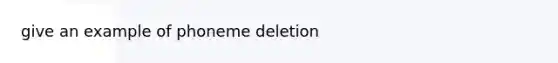 give an example of phoneme deletion