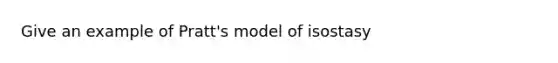 Give an example of Pratt's model of isostasy