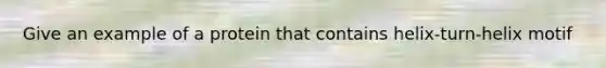 Give an example of a protein that contains helix-turn-helix motif