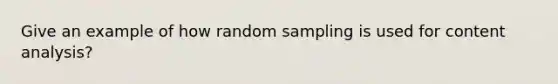 Give an example of how random sampling is used for content analysis?