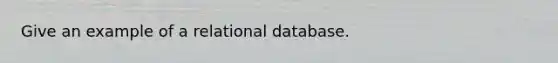 Give an example of a relational database.