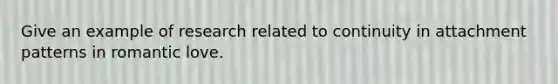 Give an example of research related to continuity in attachment patterns in romantic love.