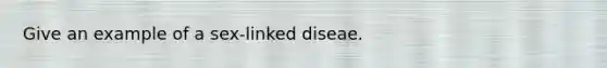 Give an example of a sex-linked diseae.