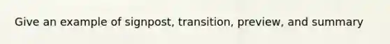 Give an example of signpost, transition, preview, and summary