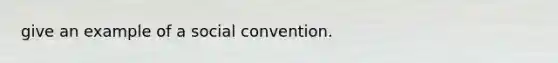 give an example of a social convention.