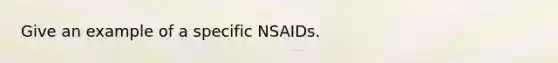 Give an example of a specific NSAIDs.