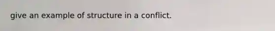 give an example of structure in a conflict.