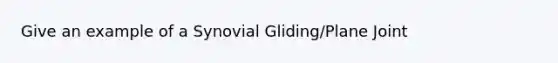 Give an example of a Synovial Gliding/Plane Joint