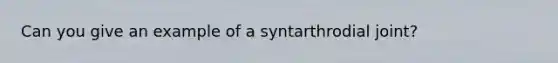 Can you give an example of a syntarthrodial joint?