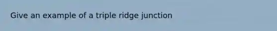 Give an example of a triple ridge junction