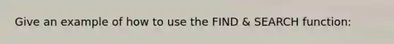 Give an example of how to use the FIND & SEARCH function: