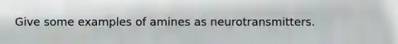 Give some examples of amines as neurotransmitters.