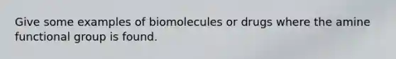 Give some examples of biomolecules or drugs where the amine functional group is found.