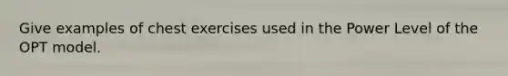 Give examples of chest exercises used in the Power Level of the OPT model.