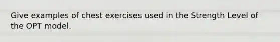 Give examples of chest exercises used in the Strength Level of the OPT model.