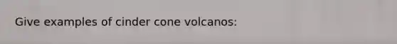 Give examples of cinder cone volcanos: