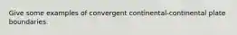 Give some examples of convergent continental-continental plate boundaries.