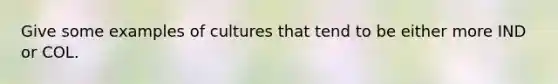 Give some examples of cultures that tend to be either more IND or COL.