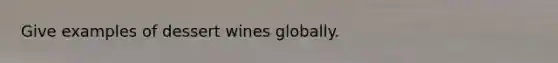 Give examples of dessert wines globally.