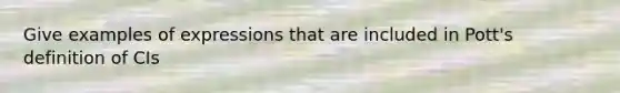 Give examples of expressions that are included in Pott's definition of CIs