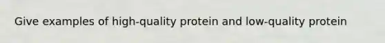 Give examples of high-quality protein and low-quality protein