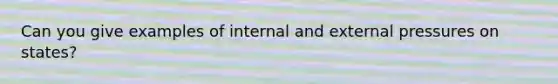 Can you give examples of internal and external pressures on states?