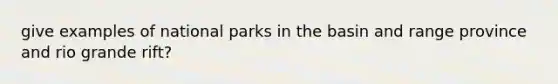 give examples of national parks in the basin and range province and rio grande rift?