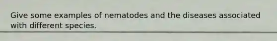 Give some examples of nematodes and the diseases associated with different species.