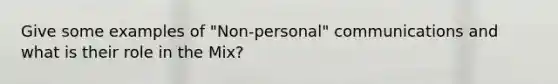 Give some examples of "Non-personal" communications and what is their role in the Mix?